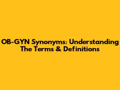 OB-GYN Synonyms: Understanding The Terms & Definitions