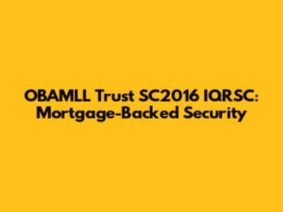 OBAMLL Trust SC2016 IQRSC: Mortgage-Backed Security