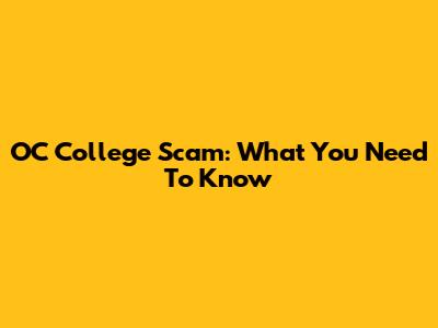 OC College Scam: What You Need To Know