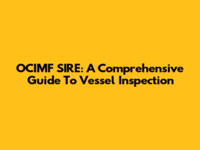 OCIMF SIRE: A Comprehensive Guide To Vessel Inspection