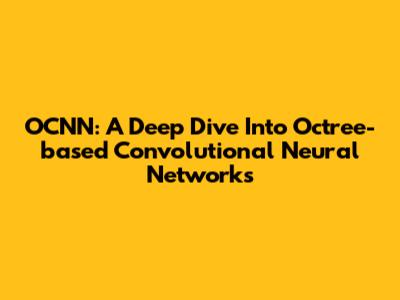 OCNN: A Deep Dive Into Octree-based Convolutional Neural Networks