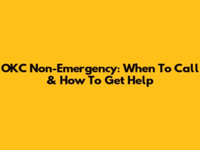 OKC Non-Emergency: When To Call & How To Get Help