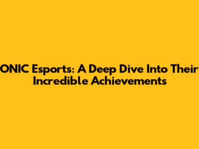 ONIC Esports: A Deep Dive Into Their Incredible Achievements