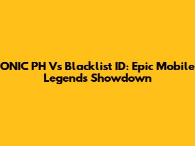 ONIC PH Vs Blacklist ID: Epic Mobile Legends Showdown