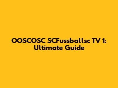 OOSCOSC SCFussballsc TV 1: Ultimate Guide