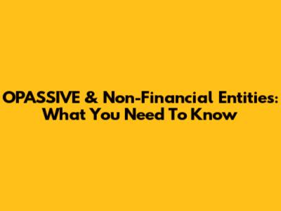 OPASSIVE & Non-Financial Entities: What You Need To Know