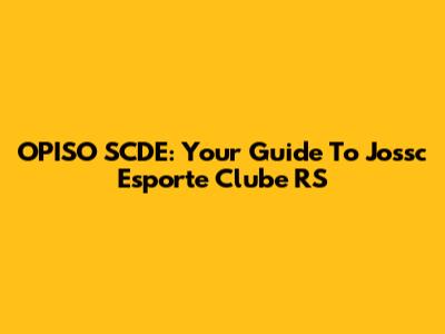 OPISO SCDE: Your Guide To Jossc Esporte Clube RS