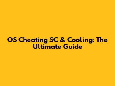 OS Cheating SC & Cooling: The Ultimate Guide