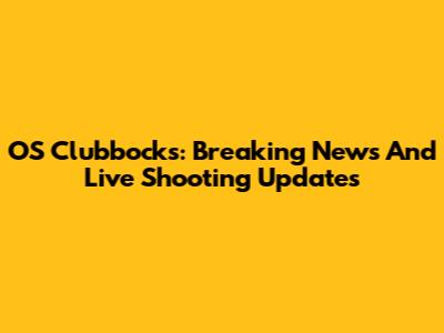 OS Clubbock's: Breaking News And Live Shooting Updates