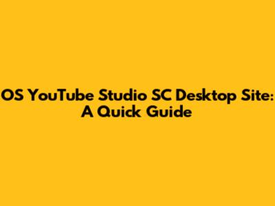 OS YouTube Studio SC Desktop Site: A Quick Guide