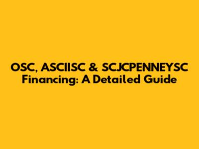 OSC, ASCIISC & SCJCPENNEYSC Financing: A Detailed Guide