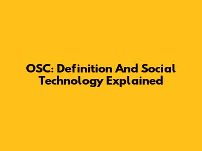 OSC: Definition And Social Technology Explained