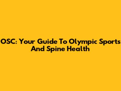 OSC: Your Guide To Olympic Sports And Spine Health