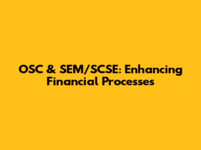 OSC & SEM/SCSE: Enhancing Financial Processes