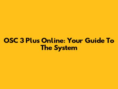 OSC 3 Plus Online: Your Guide To The System