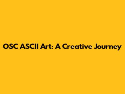 OSC ASCII Art: A Creative Journey