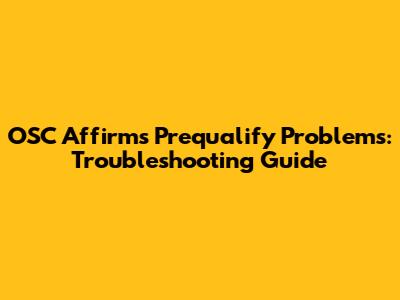 OSC Affirm's Prequalify Problems: Troubleshooting Guide