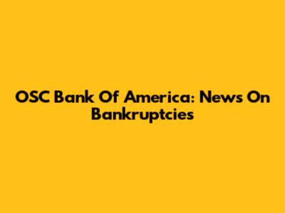 OSC Bank Of America: News On Bankruptcies