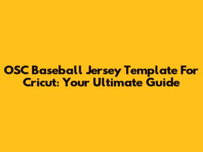 OSC Baseball Jersey Template For Cricut: Your Ultimate Guide