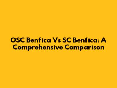 OSC Benfica Vs SC Benfica: A Comprehensive Comparison