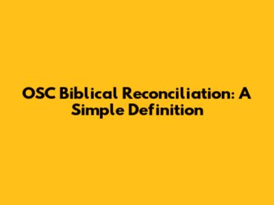 OSC Biblical Reconciliation: A Simple Definition