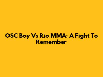 OSC Boy Vs Rio MMA: A Fight To Remember