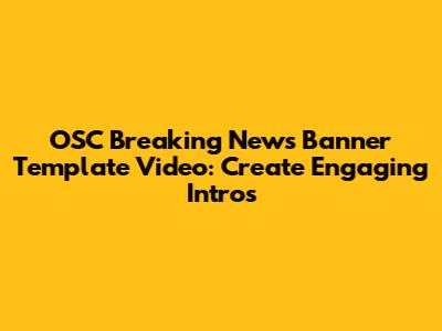 OSC Breaking News Banner Template Video: Create Engaging Intros