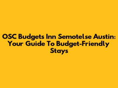 OSC Budget's Inn Semotelse Austin: Your Guide To Budget-Friendly Stays