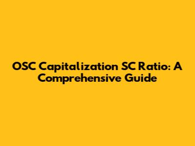 OSC Capitalization SC Ratio: A Comprehensive Guide