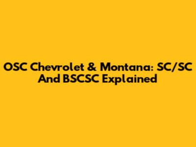 OSC Chevrolet & Montana: SC/SC And BSCSC Explained