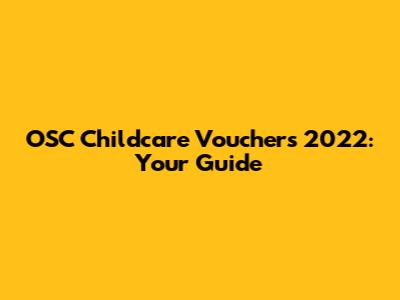 OSC Childcare Vouchers 2022: Your Guide