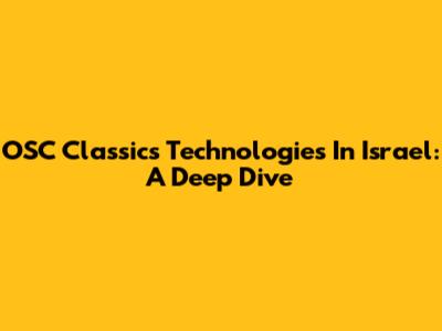 OSC Classics Technologies In Israel: A Deep Dive