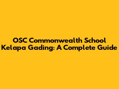 OSC Commonwealth School Kelapa Gading: A Complete Guide