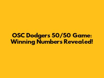 OSC Dodgers 50/50 Game: Winning Numbers Revealed!
