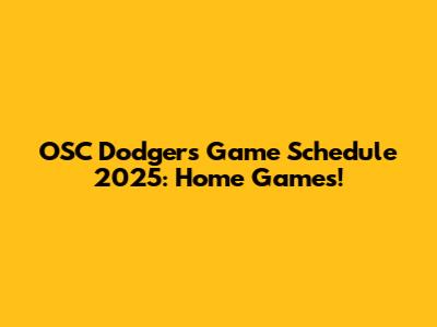 OSC Dodgers Game Schedule 2025: Home Games!