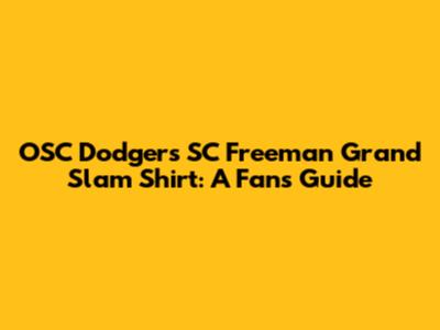 OSC Dodgers SC Freeman Grand Slam Shirt: A Fan's Guide