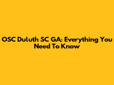 OSC Duluth SC GA: Everything You Need To Know