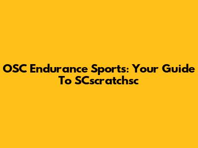 OSC Endurance Sports: Your Guide To SCscratchsc