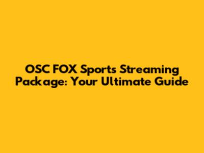 OSC FOX Sports Streaming Package: Your Ultimate Guide