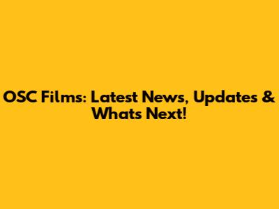 OSC Films: Latest News, Updates & What's Next!