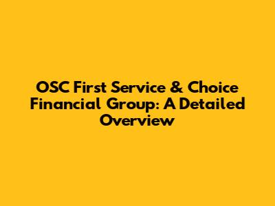 OSC First Service & Choice Financial Group: A Detailed Overview