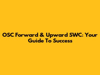 OSC Forward & Upward SWC: Your Guide To Success