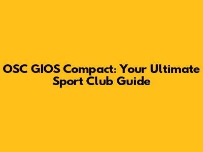 OSC GIOS Compact: Your Ultimate Sport Club Guide