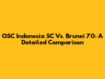OSC Indonesia SC Vs. Brunei 70: A Detailed Comparison