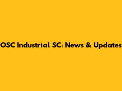 OSC Industrial SC: News & Updates