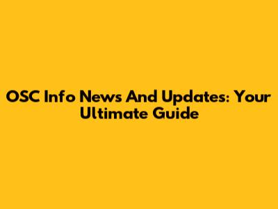 OSC Info News And Updates: Your Ultimate Guide