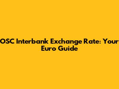OSC Interbank Exchange Rate: Your Euro Guide