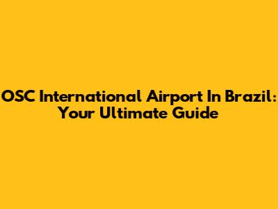 OSC International Airport In Brazil: Your Ultimate Guide