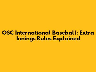 OSC International Baseball: Extra Innings Rules Explained