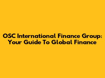 OSC International Finance Group: Your Guide To Global Finance